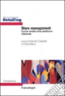 Store management. Il punto vendita come piattaforma relazionale libro di Castaldo S. (cur.); Mauri C. (cur.)