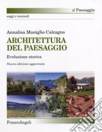 Architettura del paesaggio. Evoluzione storica libro di Maniglio Calcagno Annalisa