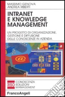 Intranet e knowledge management. Un progetto di organizzazione, gestione e diffusione delle conoscenze in azienda libro di Genova Massimo; Riberti Andrea