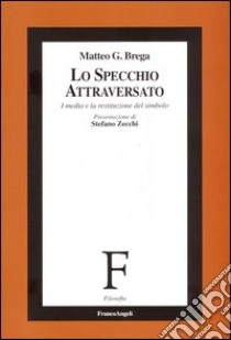 Lo specchio attraversato. I media e la restituzione del simbolo libro di Brega Matteo Giovanni