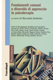 Fondamenti comuni e diversità di approccio in psicoterapia libro di Zerbetto R. (cur.)