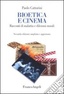 Bioetica e cinema. Racconti di malattia e dilemmi morali libro di Cattorini Paolo