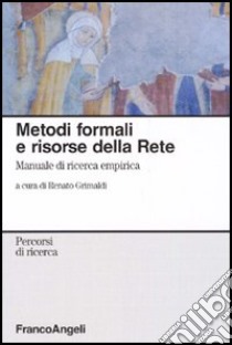 Metodi formali e risorse della rete. Manuale di ricerca empirica libro di Grimaldi R. (cur.)