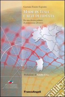 Made in Italy e reti di fiducia. Per una diversa politica di promozione all'estero libro di Esposito Gaetano Fausto