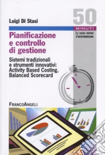 Pianificazione e controllo di gestione. Sistemi tradizionali e strumenti innovativi: Activing Based Costing, Balanced Scorecard libro di Di Stasi Luigi