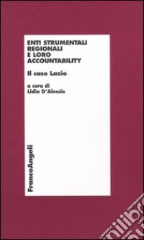 Enti strumentali regionali e loro accountability. Il caso Lazio libro di D'Alessio L. (cur.)