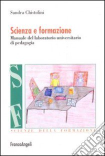 Scienza e formazione. Manuale del laboratorio universitario di pedagogia libro di Chistolini Sandra