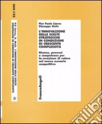 L'innovazione delle scelte strategiche in condizioni di crescente complessità. Risorse, processi e competenze per la creazione di valore nel nuovo scenario ... libro di Carrus P. Paolo; Melis Giuseppe