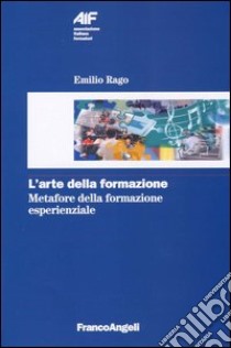 L'arte della formazione. Metafore della formazione esperienziale libro di Rago Emilio