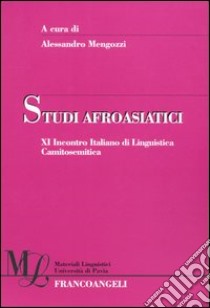 Studi afroasiatici. XI incontro italiano di linguistica camitosemitica libro di Mengozzi A. (cur.)