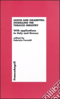 Leaves and cigarettes: modelling the tobacco industry. With applications to Italy and Greece libro di Ferretti F. (cur.)