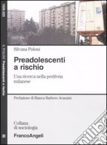 Preadolescenti a rischio. Una ricerca nella periferia milanese libro di Poloni Silvana