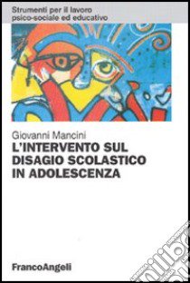 L'intervento sul disagio scolastico in adolescenza libro di Mancini Giovanni