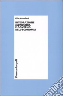 Integrazione monetaria e governo dell'economia libro di Cavallari Lilia