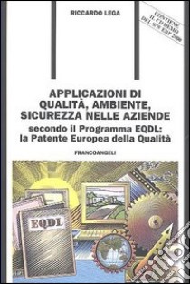 Applicazioni di qualità, ambiente, sicurezza nelle aziende. Secondo il programma EQDL. La patente europea della qualità. Con CD-ROM libro di Lega Riccardo