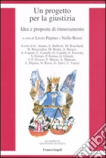 Un progetto per la giustizia. Idee e proposte di rinnovamento libro di Pepino L. (cur.); Rossi N. (cur.)