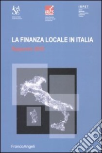 La finanza locale in Italia. Rapporto 2005 libro di ISAE (cur.); Irpet (cur.); IRES (cur.)