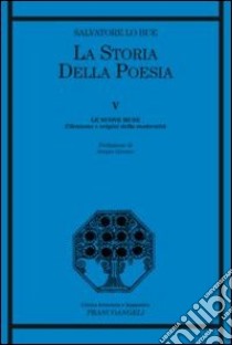 La storia della poesia. Vol. 5: Le nuove muse. Ellenismo e origini della modernità libro di Lo Bue Salvatore