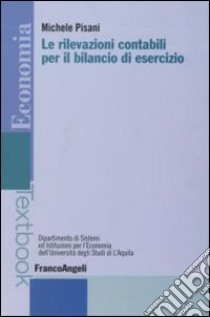 Le rilevazioni contabili per il bilancio di esercizio libro di Pisani Michele