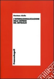 L'internazionalizzazione delle imprese del dettaglio libro di Aiello Gaetano M.