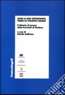 Oltre le pari opportunità, verso lo sviluppo umano. Il bilancio di genere nella Provincia di Modena libro di Dalfiume M. (cur.)