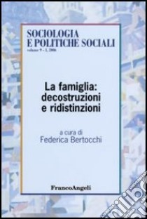 La famiglia: decostruzioni e ridistinzioni libro di Bertocchi F. (cur.)