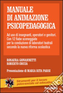 Manuale di animazione psicopedagogica. Ad uso di insegnanti, operatori e genitori. Con 12 fiabe sceneggiate per la conduzione di laboratori teatrali libro di Giovannetti Rosaura; Coccia Roberto