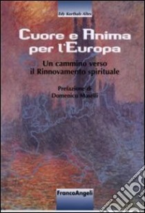 Cuore e anima per l'Europa. Un cammino verso il rinnovamento spirituale libro di Korthals Altes Edy J.