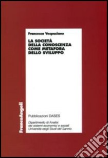 La società della conoscenza come metafora dello sviluppo libro di Vespasiano Francesco