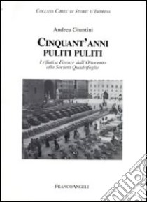 Cinquant'anni puliti puliti. I rifiuti a Firenze dall'Ottocento alla Società Quadrifoglio libro di Giuntini Andrea