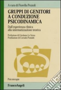 Gruppi di genitori a conduzione psicodinamica. Dall'esperienza clinica alla sistematizzazione teorica libro di Pezzoli F. (cur.)