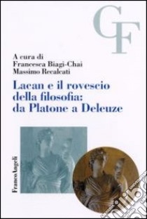 Lacan e il rovescio della filosofia: da Platone a Deleuze libro di Biagi-Chai F. (cur.); Recalcati M. (cur.)