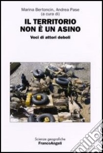 Il territorio non è un asino. Voci di attori deboli libro di Bertoncin M. (cur.); Pase A. (cur.)