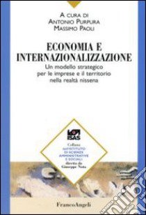 Economia e internazionalizzazione. Un modello strategico per le imprese e il territorio nella realtà nissena libro di Purpura A. (cur.); Paoli M. (cur.)
