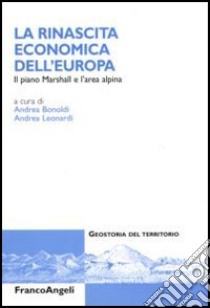 La rinascita economica dell'Europa. Il piano Marshall e l'area alpina libro di Bonoldi A. (cur.); Leonardi A. (cur.)