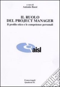 Il ruolo del project manager. Il profilo etico e le competenze personali libro di Bassi Antonio