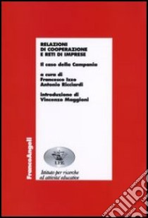 Relazioni di cooperazione e reti di imprese. Il caso della Campania libro di Izzo F. (cur.); Ricciardi A. (cur.)