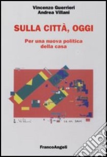 Sulla città, oggi. Per una nuova politica della casa libro di Guerrieri Vincenzo; Villani Andrea