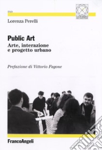 Public art. Arte, interazione e progetto urbano libro di Perelli Lorenza