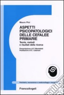 Aspetti psicopatologici delle cefalee primarie. Teorie, metodi e risultati della ricerca libro di Pini Mauro