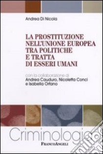 La prostituzione nell'Unione Europea tra politiche e tratta di esseri umani libro di Di Nicola Andrea