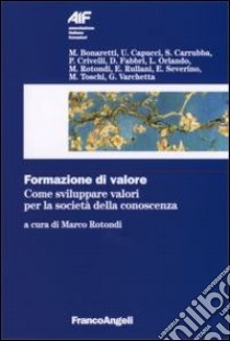 Formazione di valore. Come sviluppare valori per la società della conoscenza libro di Rotondi M. (cur.)