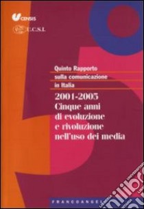 Quinto rapporto sulla comunicazione in Italia. 2001-2005. Cinque anni di evoluzione e rivoluzione nell'uso dei media libro di CENSIS (cur.)