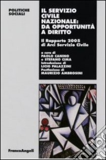 Il servizio civile nazionale: da opportunità a diritto. Il Rapporto 2005 di Arci servizio civile libro di Canino P. (cur.); Cima S. (cur.)