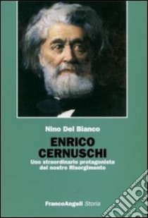 Enrico Cernuschi. Uno straordinario protagonista del nostro Risorgimento libro di Del Bianco Nino