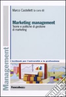 Marketing management. Teorie e politiche di gestione di marketing libro di Castellett M. (cur.)