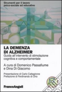 La demenza di Alzheimer. Guida all'intervento di stimolazione cognitiva e comportamentale libro di Passafiume D. (cur.); Di Giacomo D. (cur.)