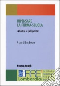 Ripensare la forma-scuola. Analisi e proposte libro di Barone E. (cur.)