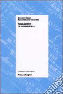 Fondamenti d'informatica libro di Guida Giovanni; Giacomin Massimiliano