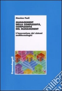 Management della complessità, complessità del management. L'innovazione dei sistemi multitecnologici libro di Paoli Massimo